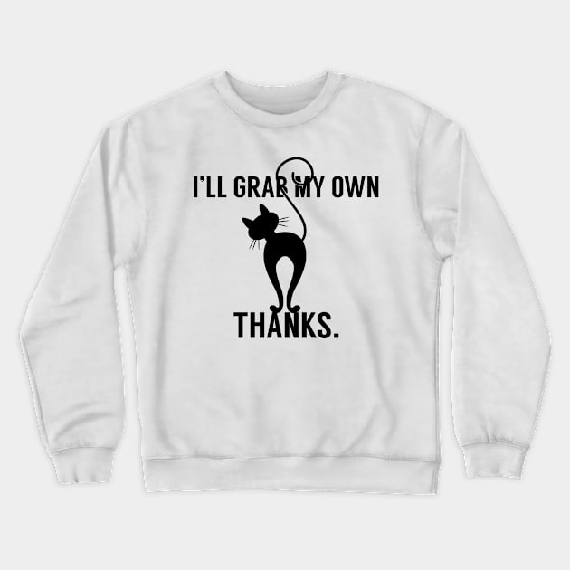 I'll Grab My Own Thanks Crewneck Sweatshirt by RobinBobbinStore